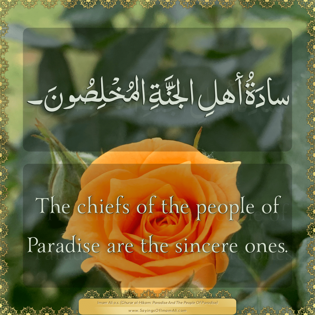 The chiefs of the people of Paradise are the sincere ones.